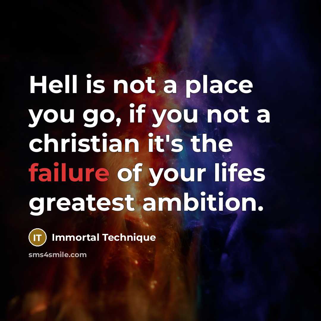 “Hell is not a place you go, if you not…” quote by Immortal Technique