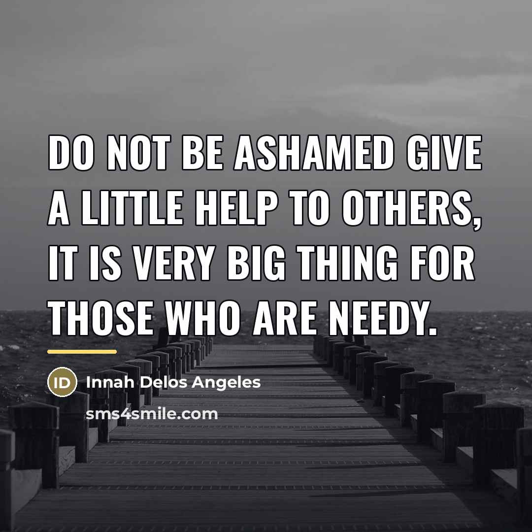 “Do not be ashamed give a little help to others,…” quote by Innah Delos Angeles