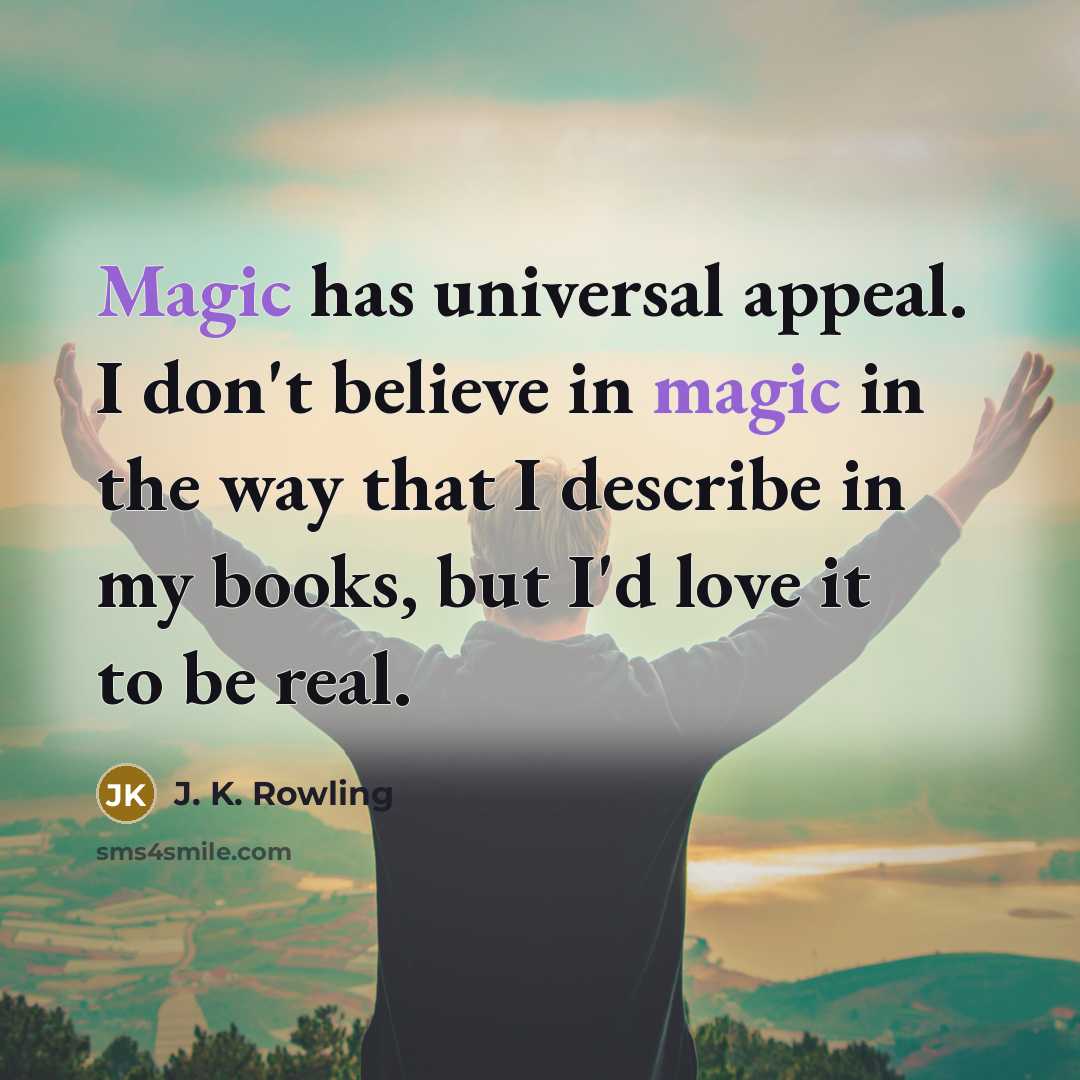 “Magic has universal appeal. I don't believe in magic in…” quote by J. K. Rowling