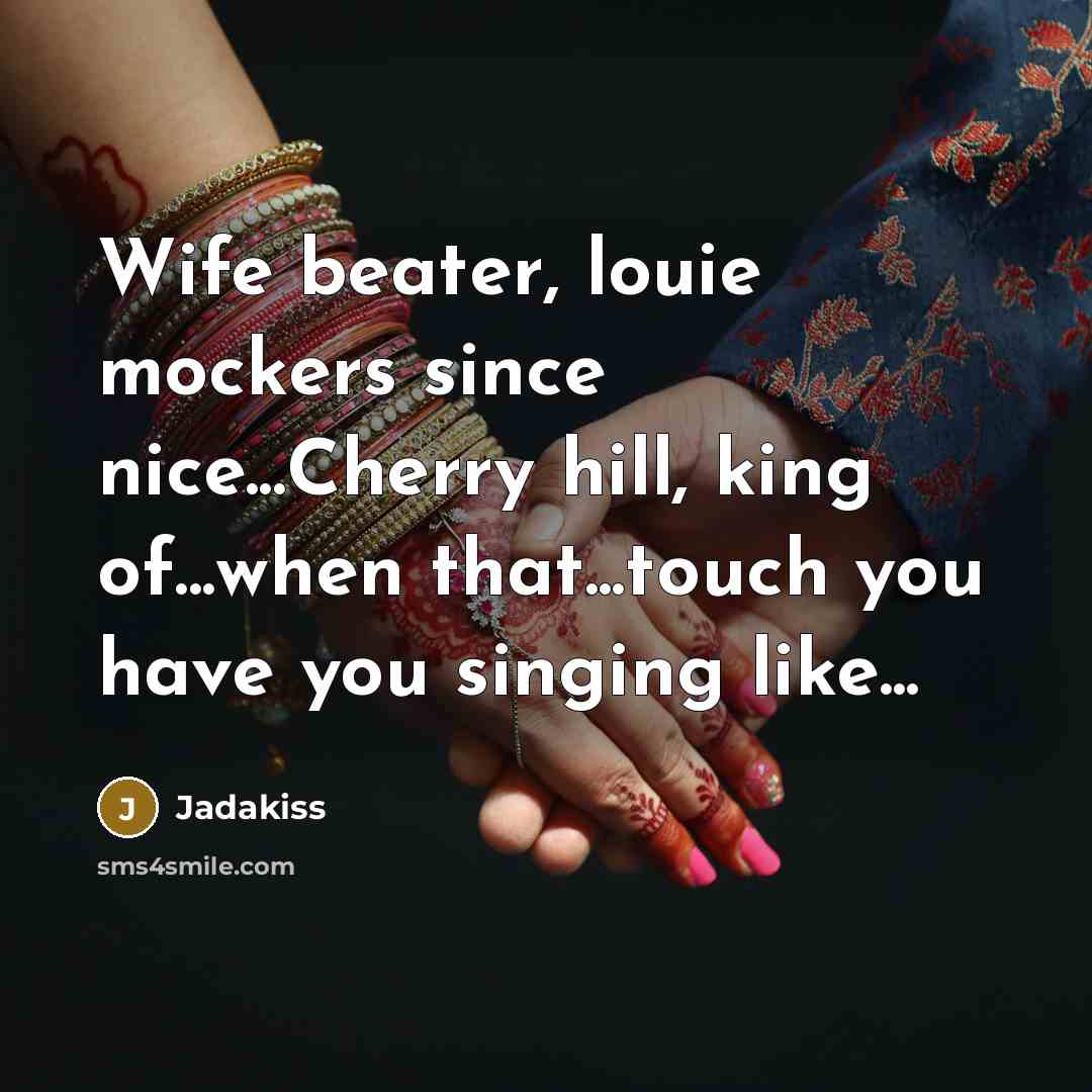 “Wife beater, louie mockers since nice...Cherry hill, king of...when that...touch…” quote by Jadakiss