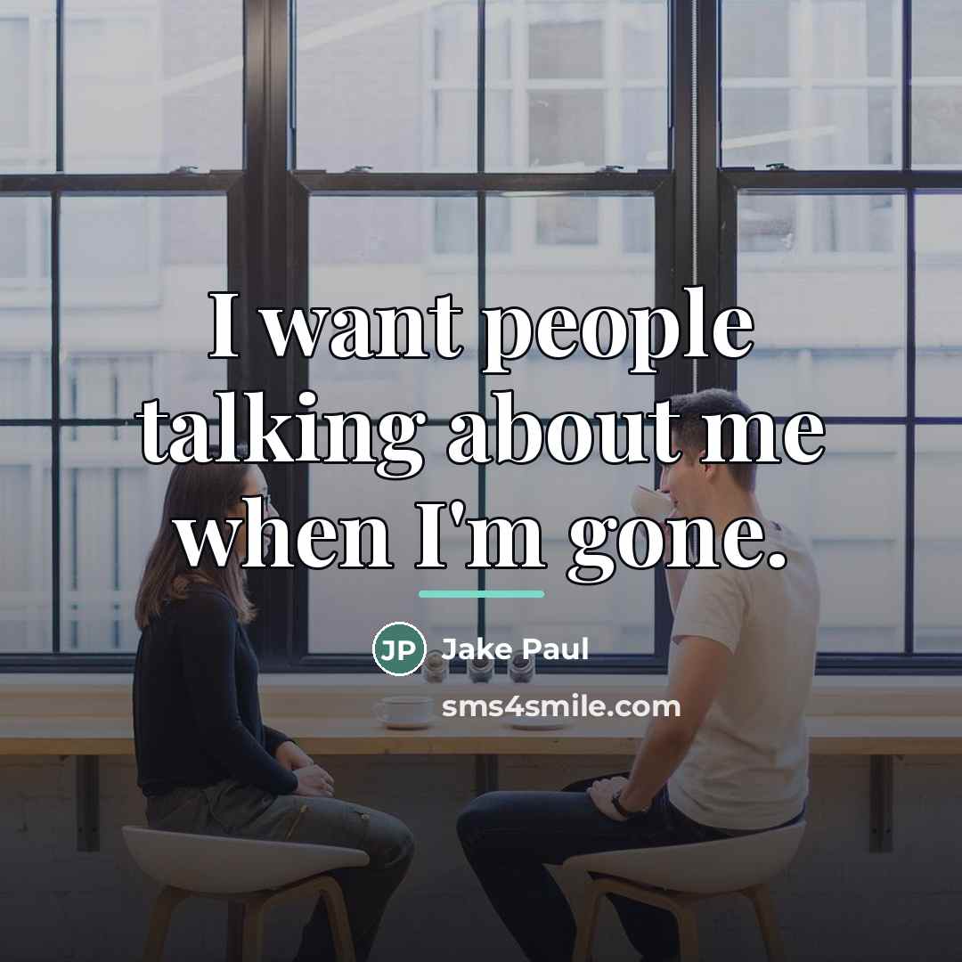 “I want people talking about me when I'm gone.…” quote by Jake Paul