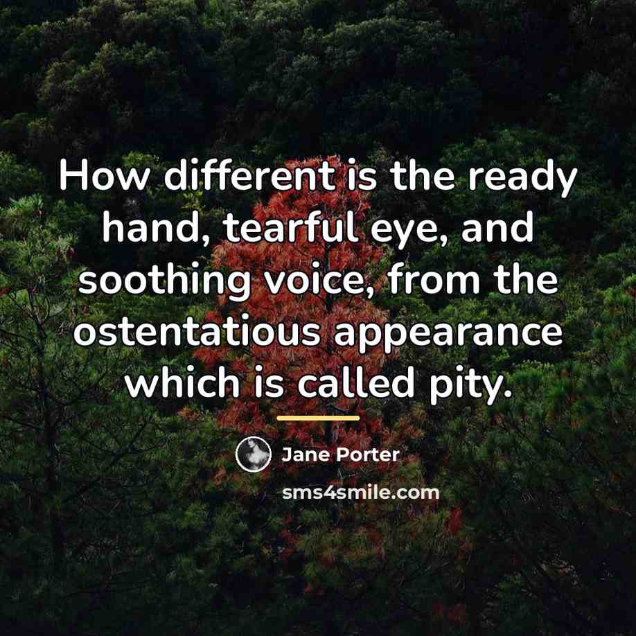 “How different is the ready hand, tearful eye, and soothing…” quote by Jane Porter