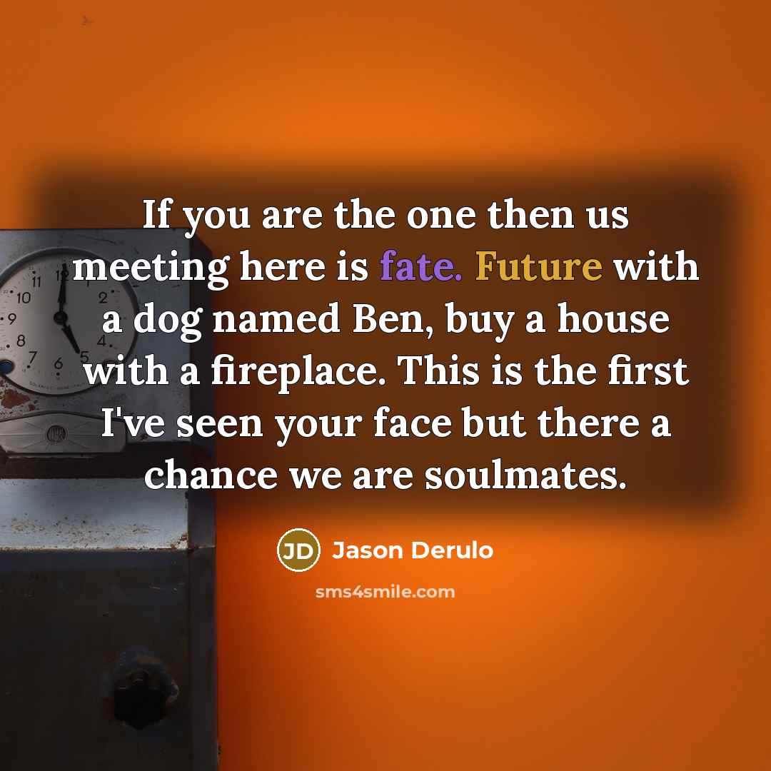 “If you are the one then us meeting here is…” quote by Jason Derulo