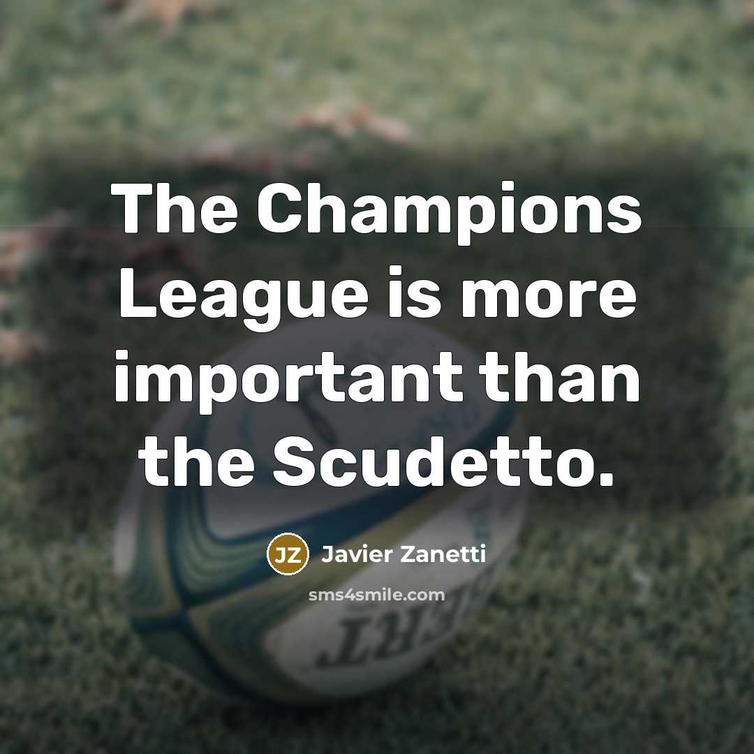 “The Champions League is more important than the Scudetto.…” quote by Javier Zanetti
