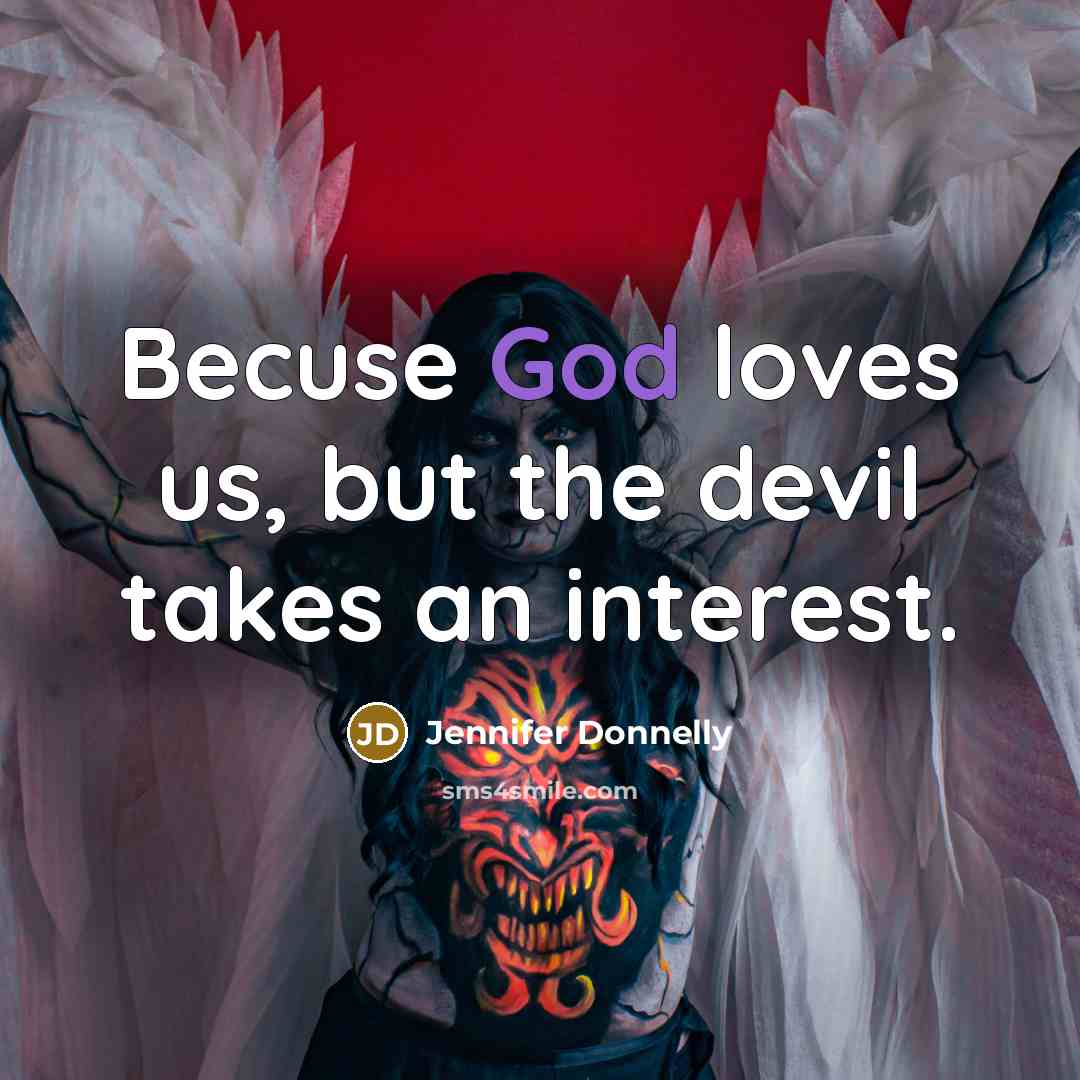 “Becuse God loves us, but the devil takes an interest.…” quote by Jennifer Donnelly