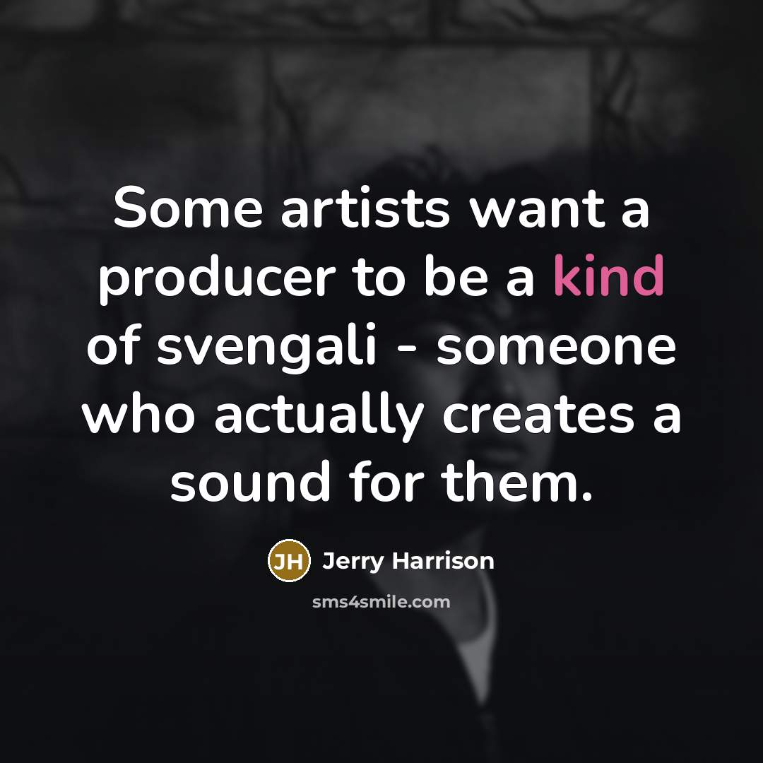 “Some artists want a producer to be a kind of…” quote by Jerry Harrison