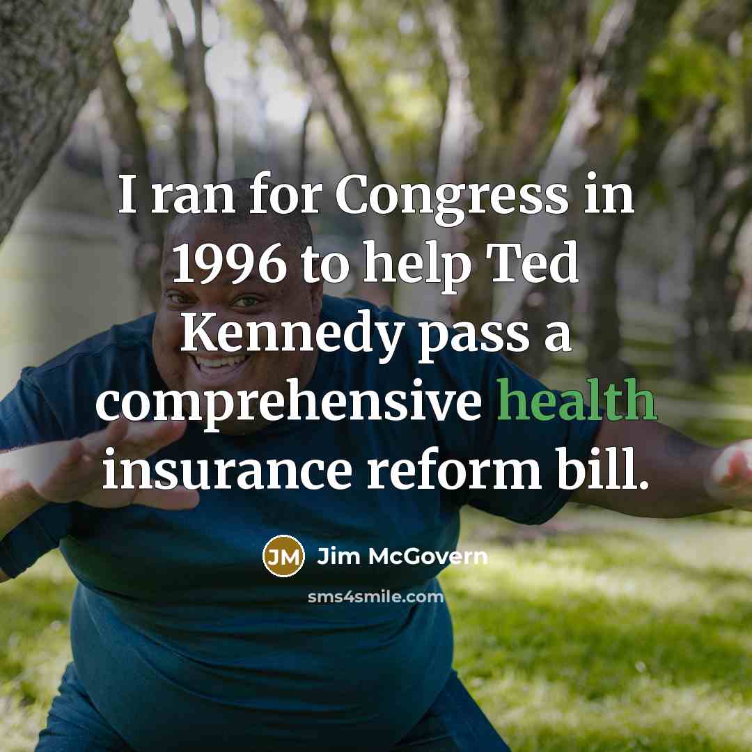 “I ran for Congress in 1996 to help Ted Kennedy…” quote by Jim McGovern