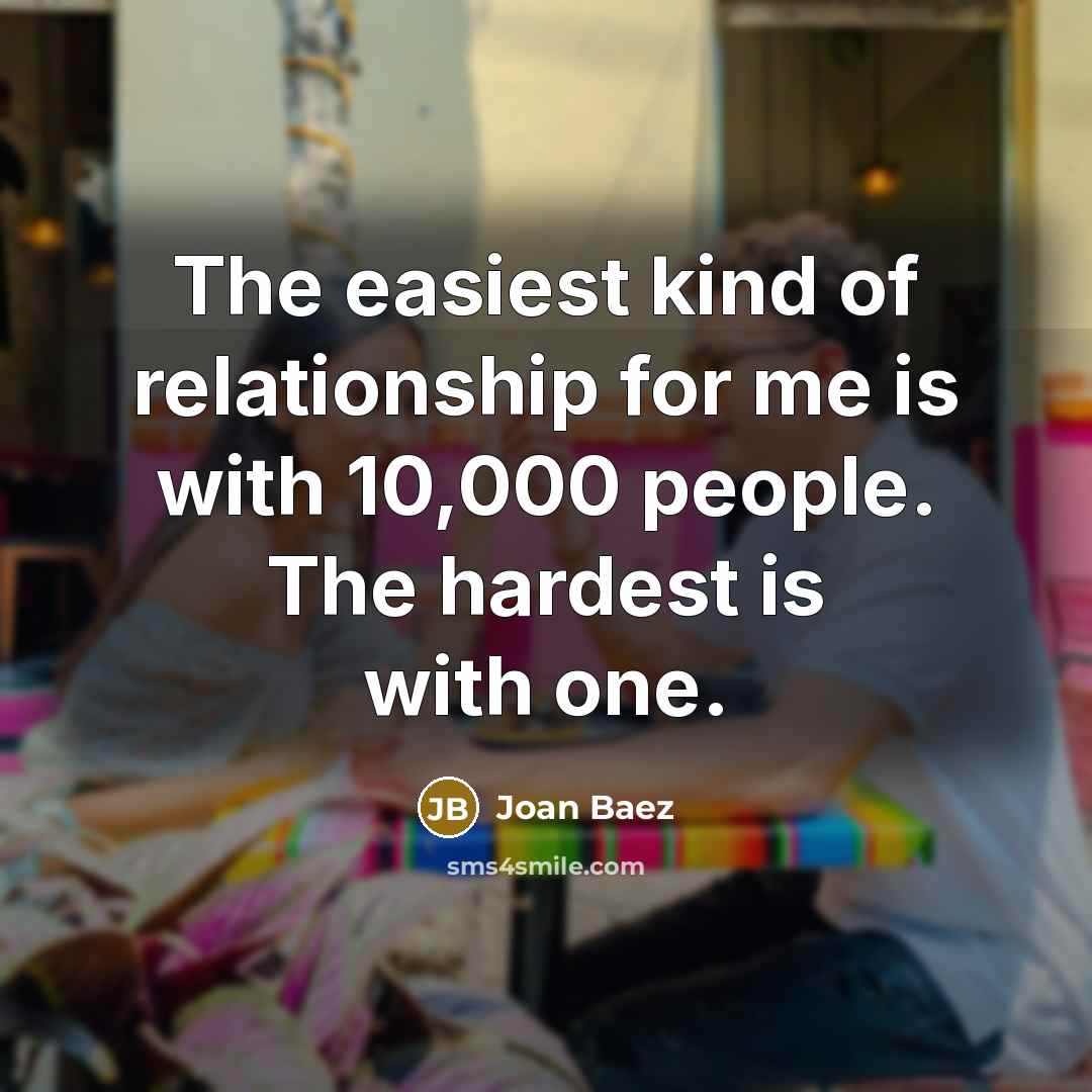 “The easiest kind of relationship for me is with 10,000…” quote by Joan Baez