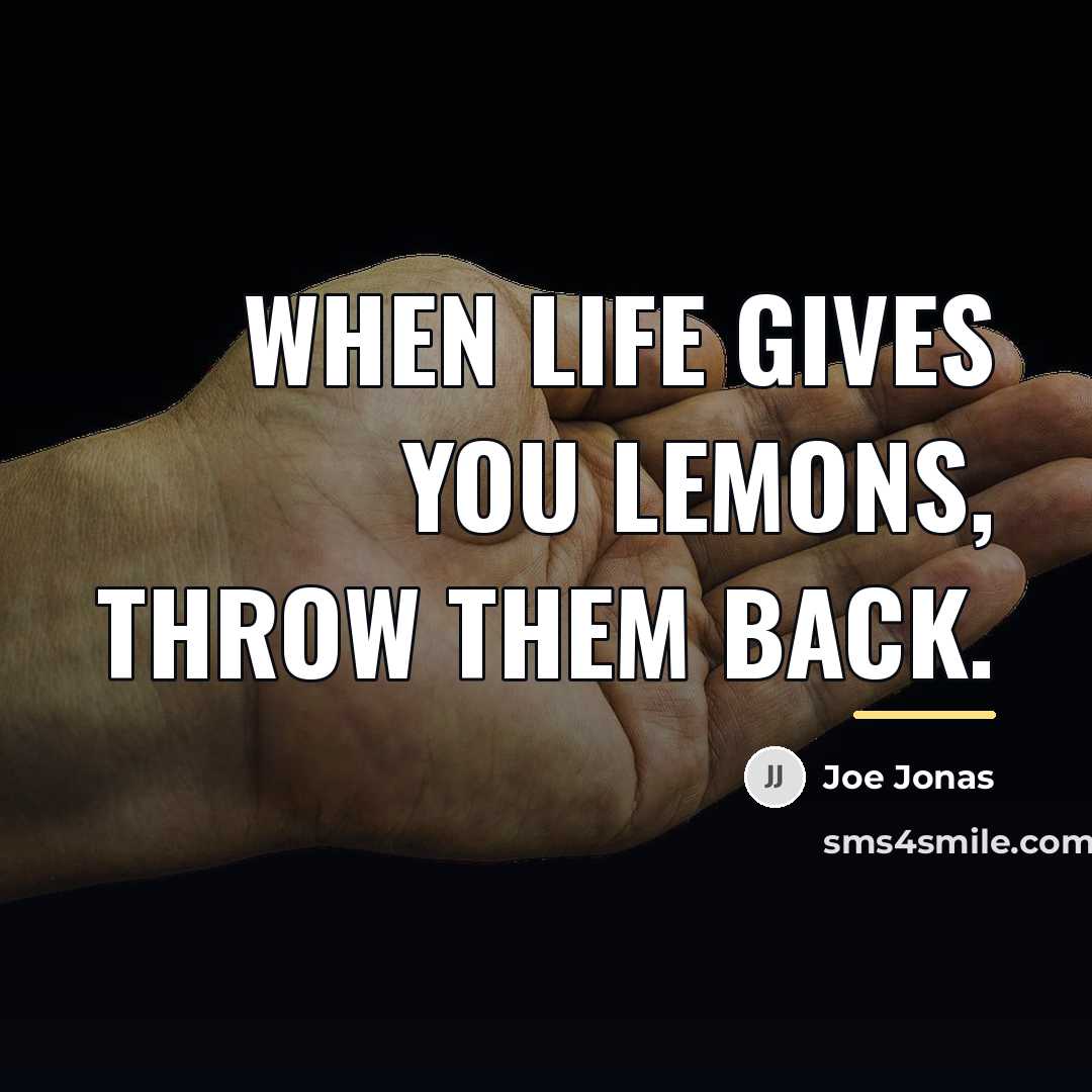 “When life gives you lemons, throw them back.…” quote by Joe Jonas