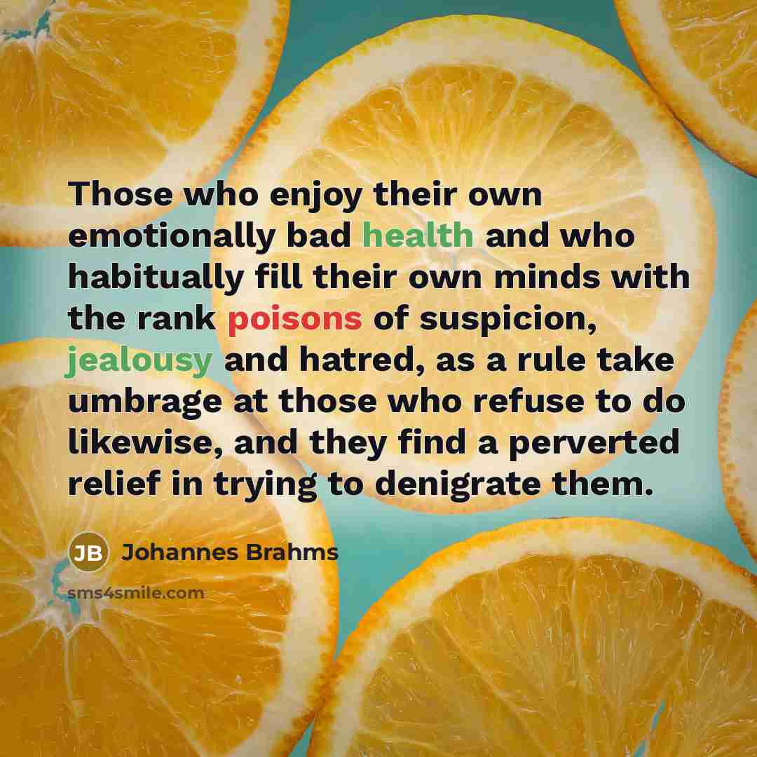 “Those who enjoy their own emotionally bad health and who…” quote by Johannes Brahms