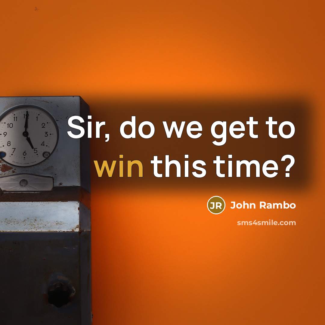 “Sir, do we get to win this time?” quote by John Rambo