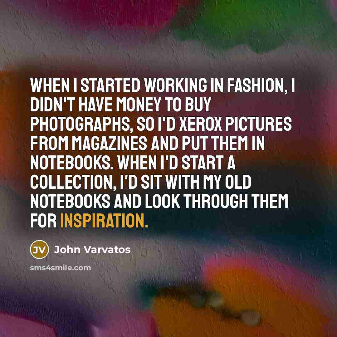 “When I started working in fashion, I didn't have money…” quote by John Varvatos