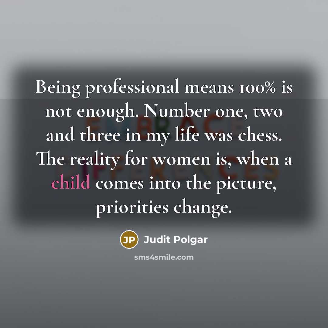“Being professional means 100% is not enough. Number one, two…” quote by Judit Polgar