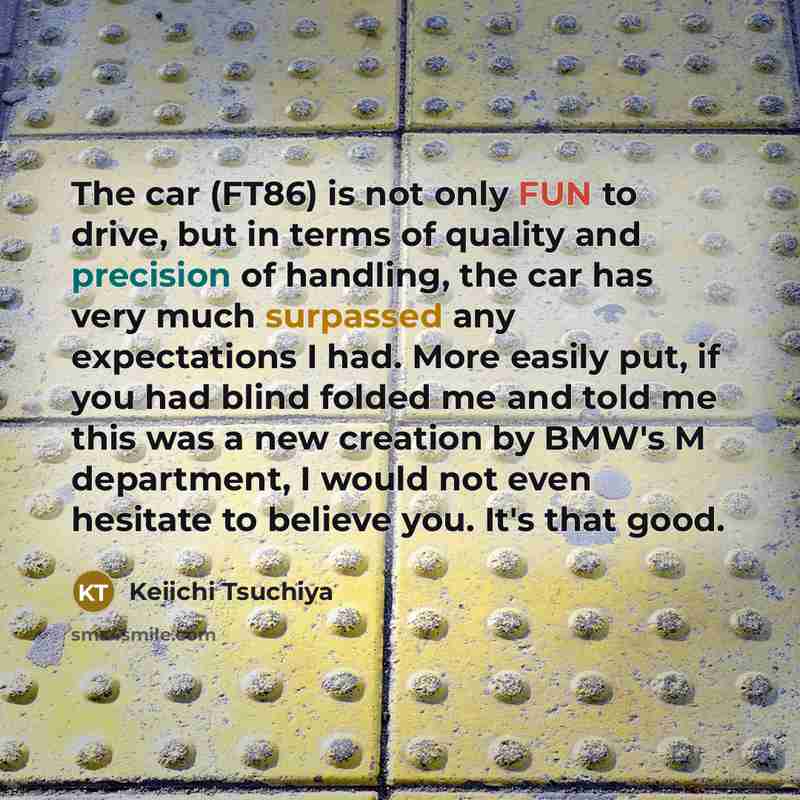 “The car (FT86) is not only FUN to drive, but…” quote by Keiichi Tsuchiya