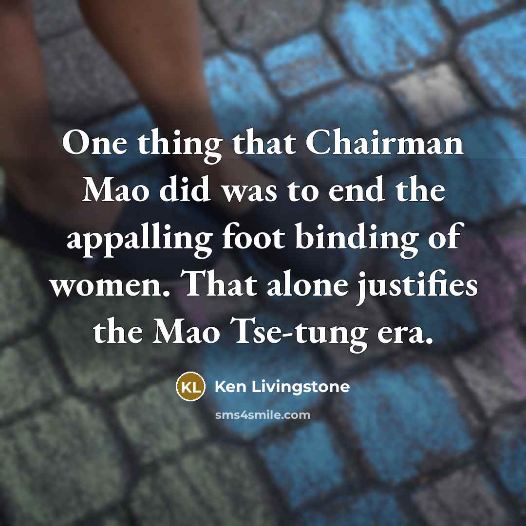“One thing that Chairman Mao did was to end the…” quote by Ken Livingstone