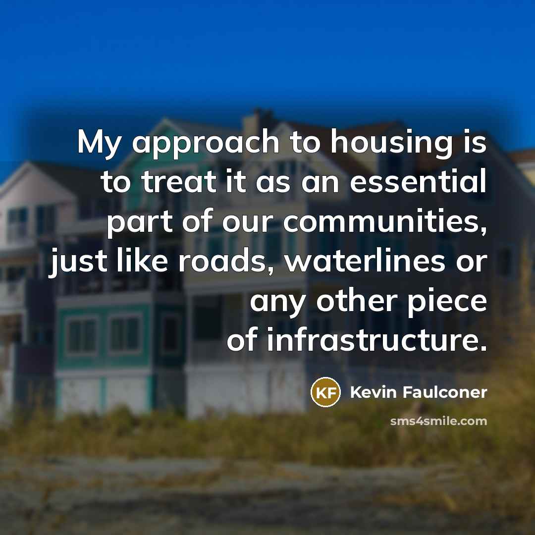 “My approach to housing is to treat it as an…” quote by Kevin Faulconer