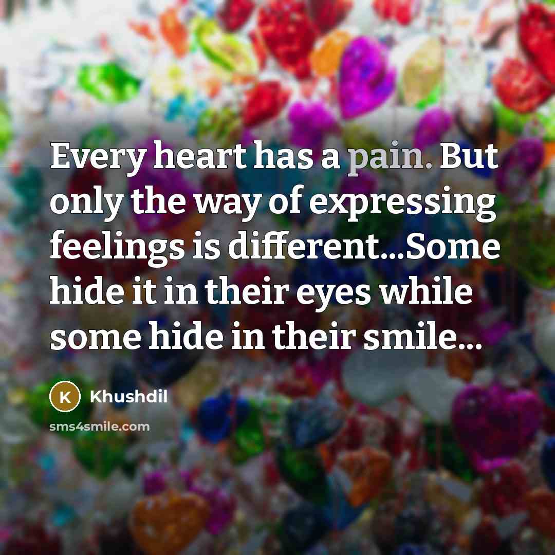 “Every heart has a pain. But only the way of…” quote by Khushdil