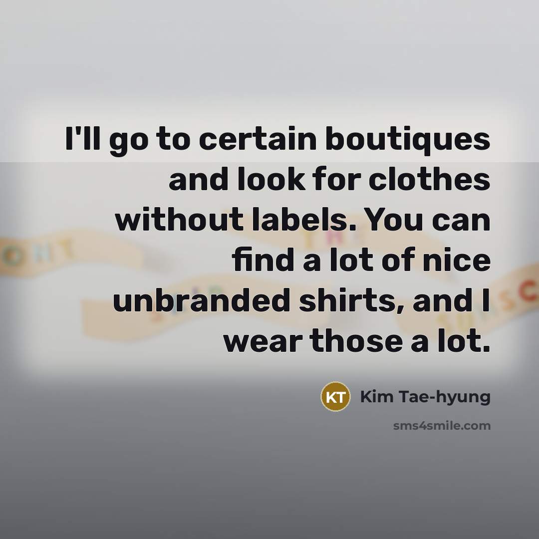 “I'll go to certain boutiques and look for clothes without…” quote by Kim Tae-hyung
