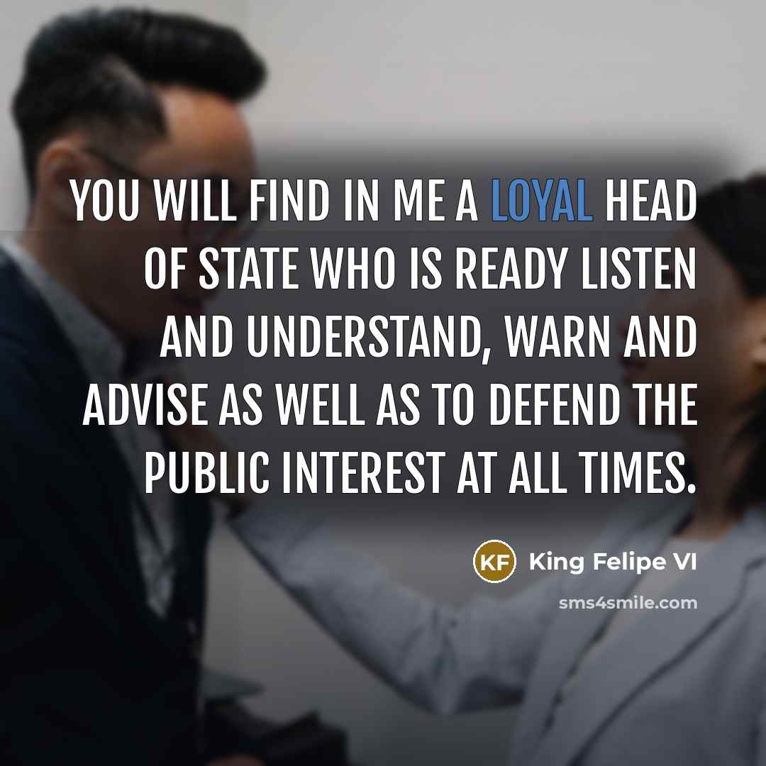 “You will find in me a loyal head of state…” quote by King Felipe VI