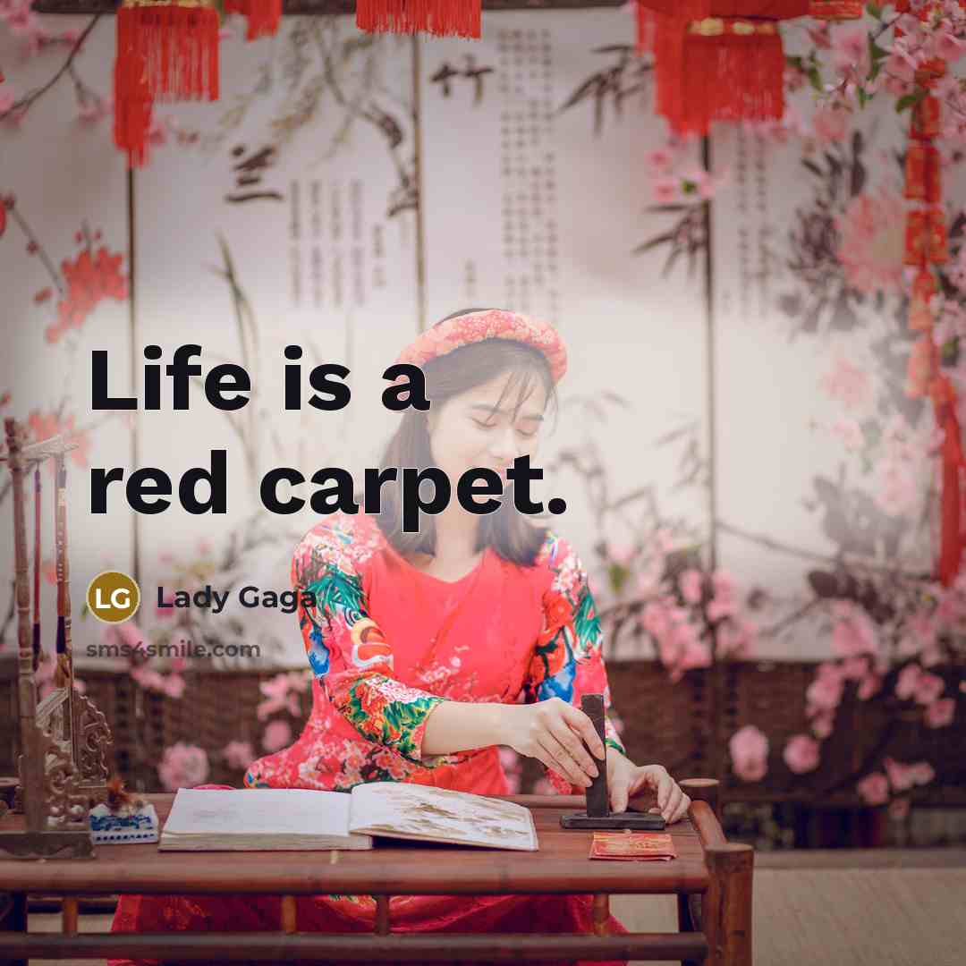 “Life is a red carpet.…” quote by Lady Gaga