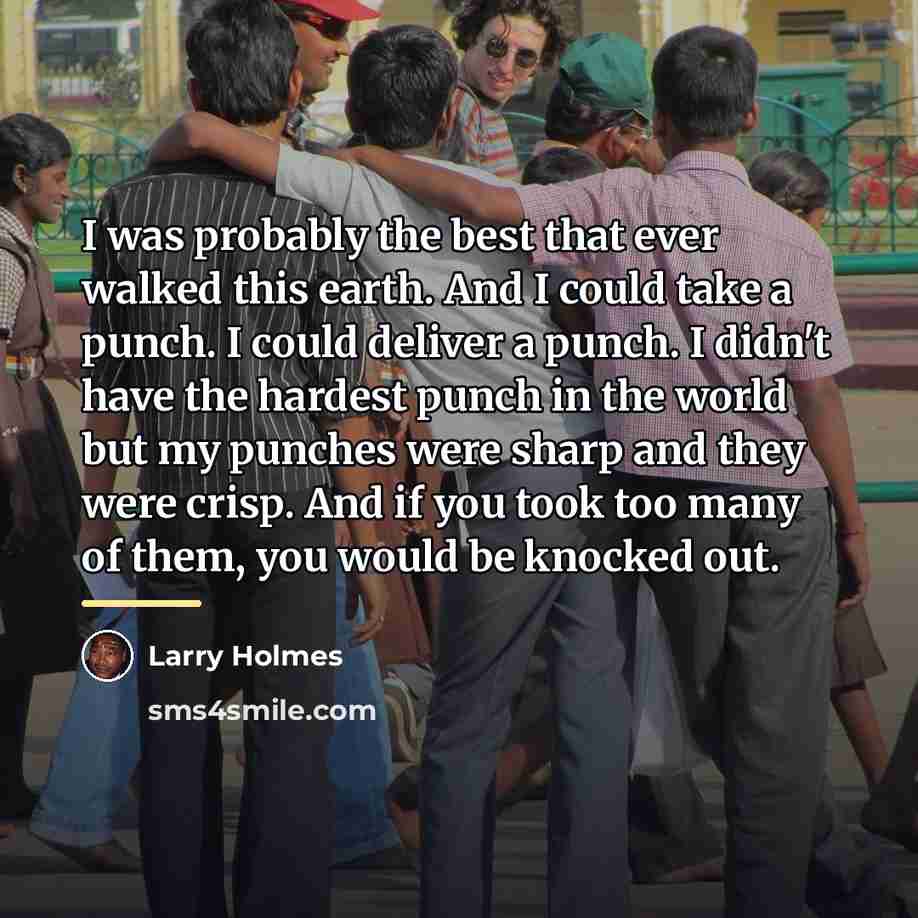 “I was probably the best that ever walked this earth.…” quote by Larry Holmes