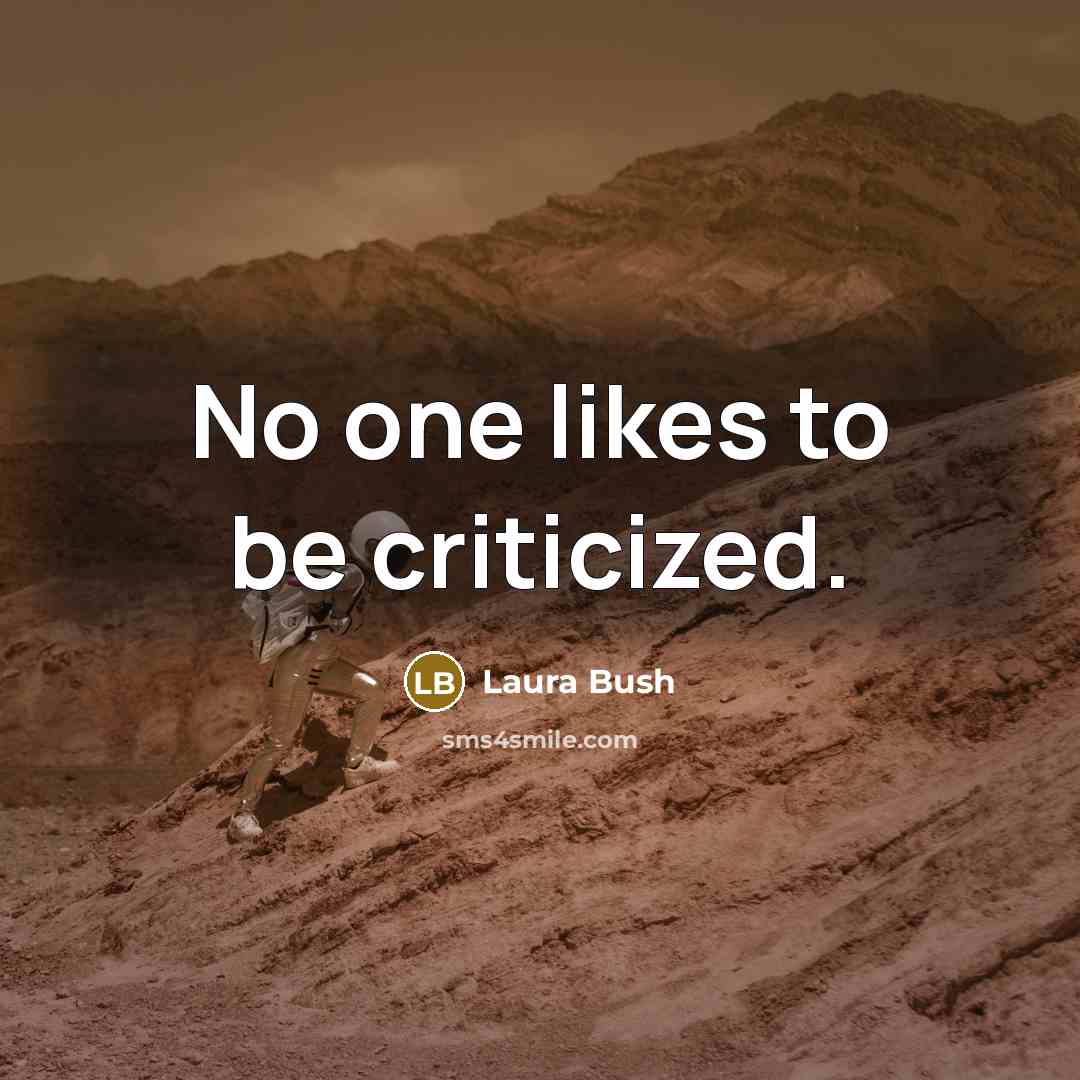 “No one likes to be criticized.…” quote by Laura Bush
