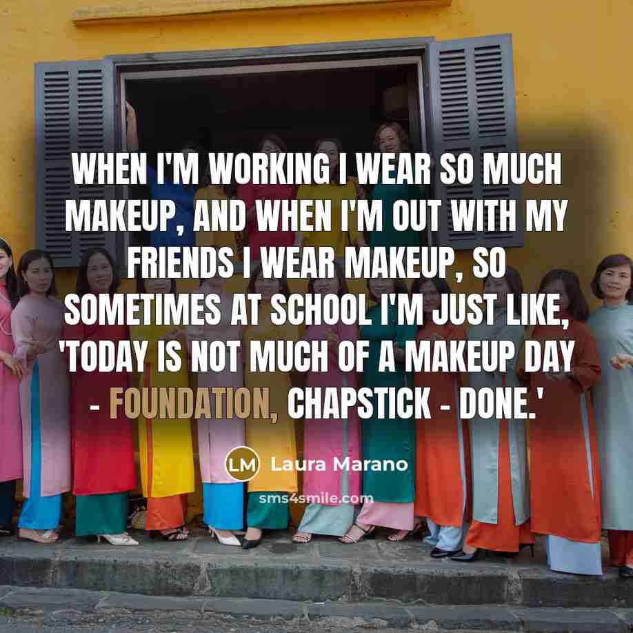 “When I'm working I wear so much makeup, and when…” quote by Laura Marano