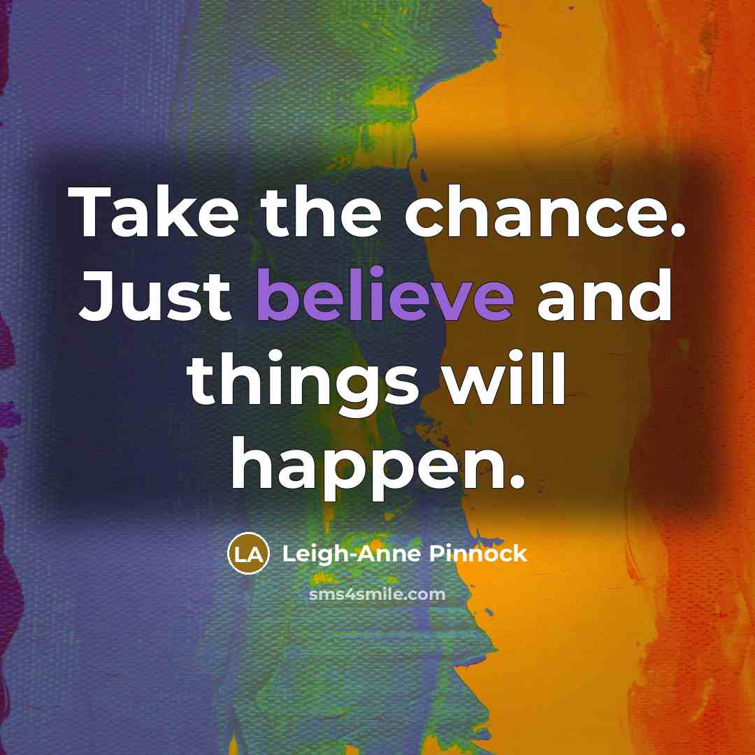 “Take the chance. Just believe and things will happen.…” quote by Leigh-Anne Pinnock