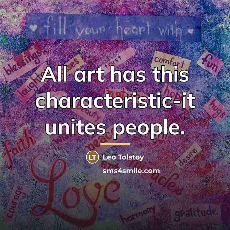 “All art has this characteristic-it unites people.…” quote by Leo Tolstoy