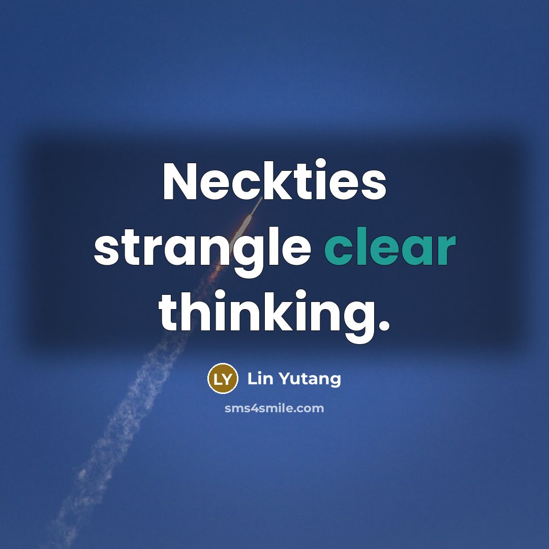 “Neckties strangle clear thinking.…” quote by Lin Yutang