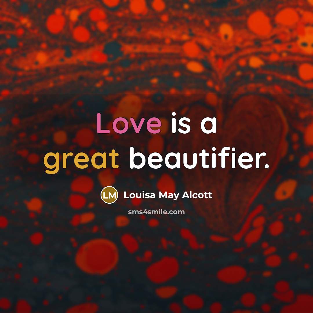 “Love is a great beautifier.…” quote by Louisa May Alcott