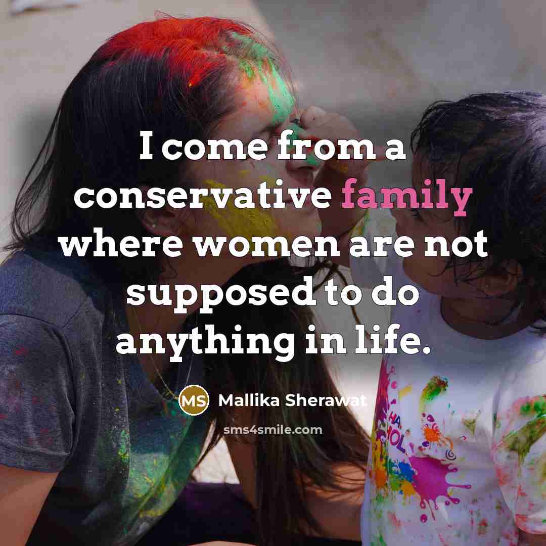 “I come from a conservative family where women are not…” quote by Mallika Sherawat