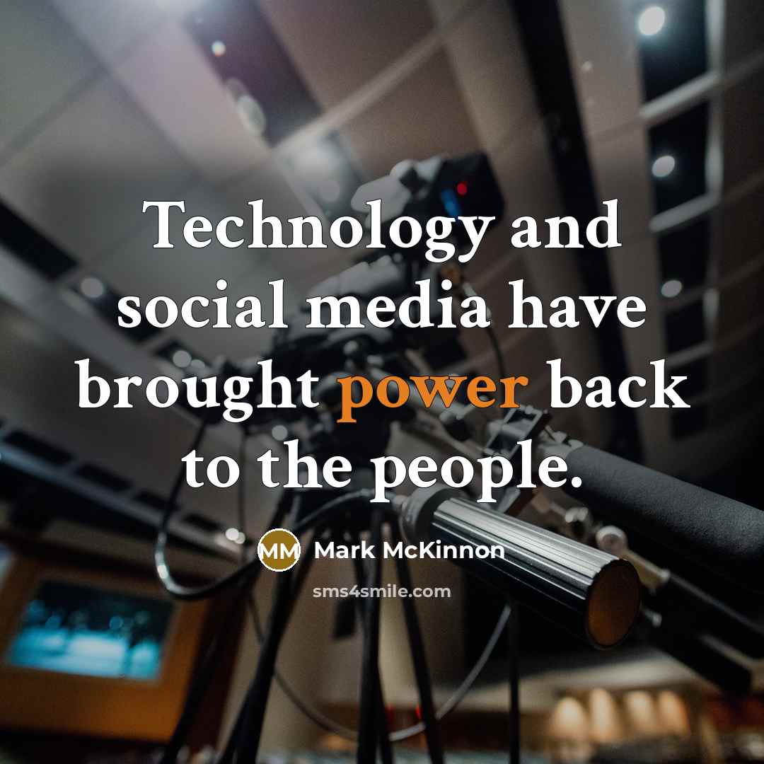 “Technology and social media have brought power back to the…” quote by Mark McKinnon