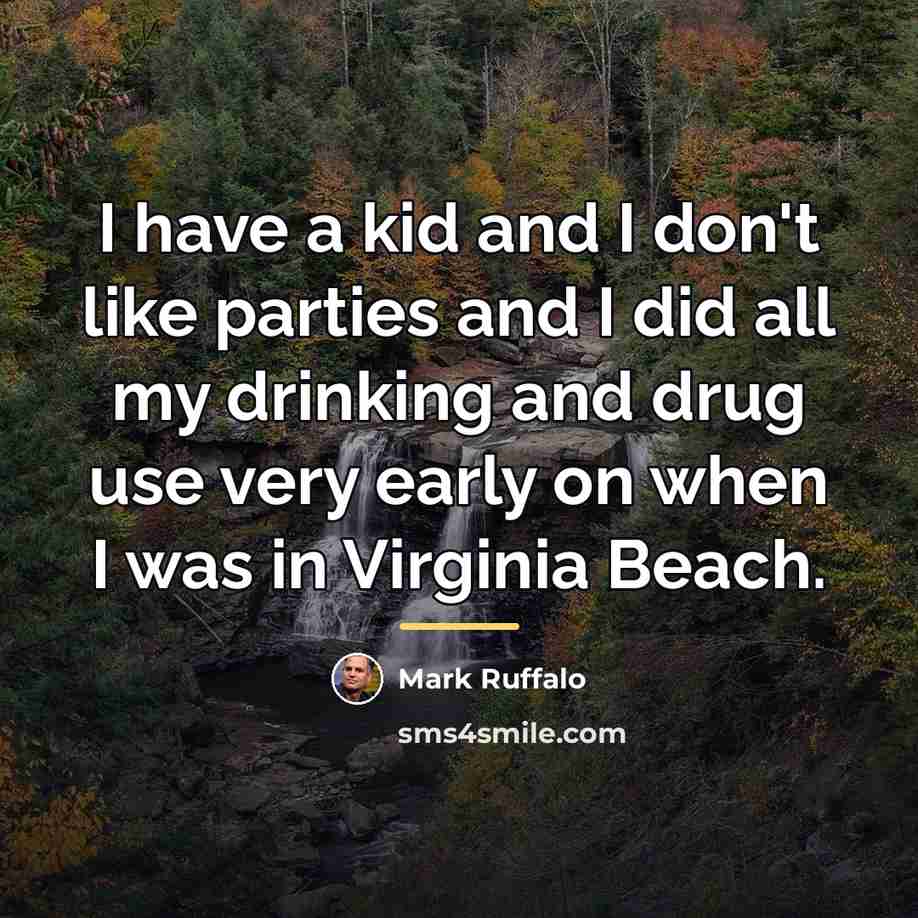 “I have a kid and I don't like parties and…” quote by Mark Ruffalo
