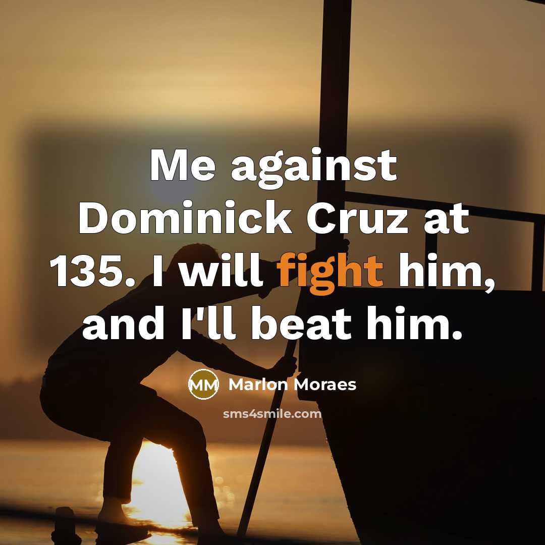 “Me against Dominick Cruz at 135. I will fight him,…” quote by Marlon Moraes
