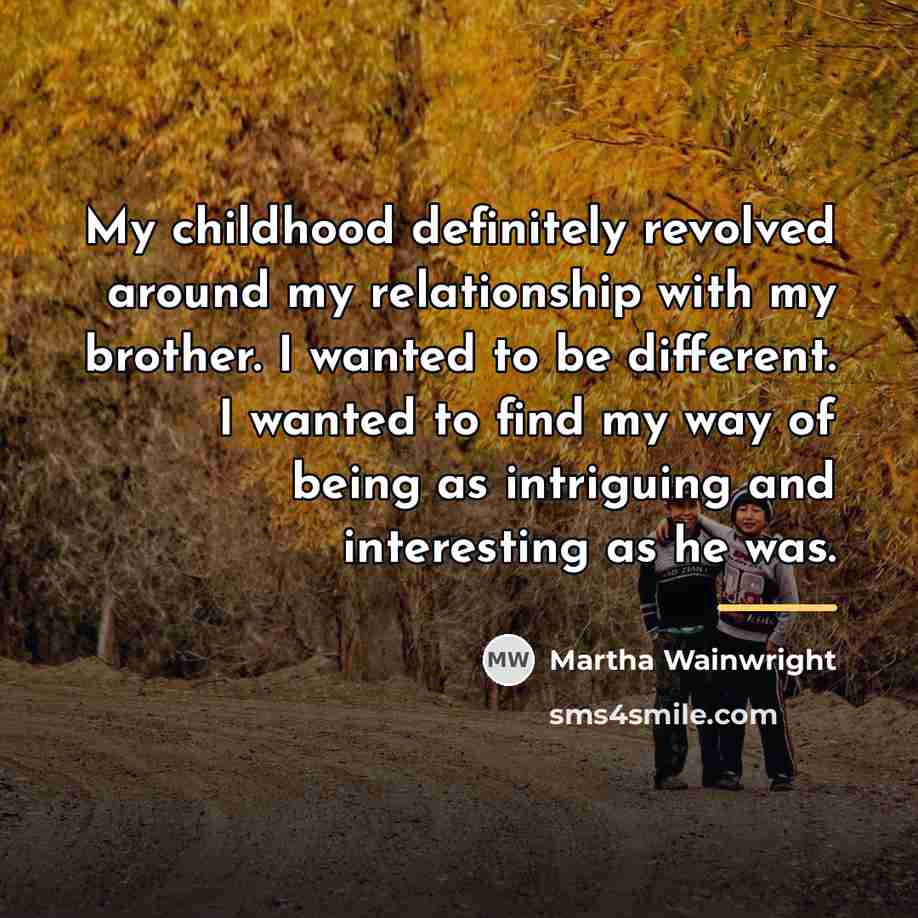 “My childhood definitely revolved around my relationship with my brother.…” quote by Martha Wainwright