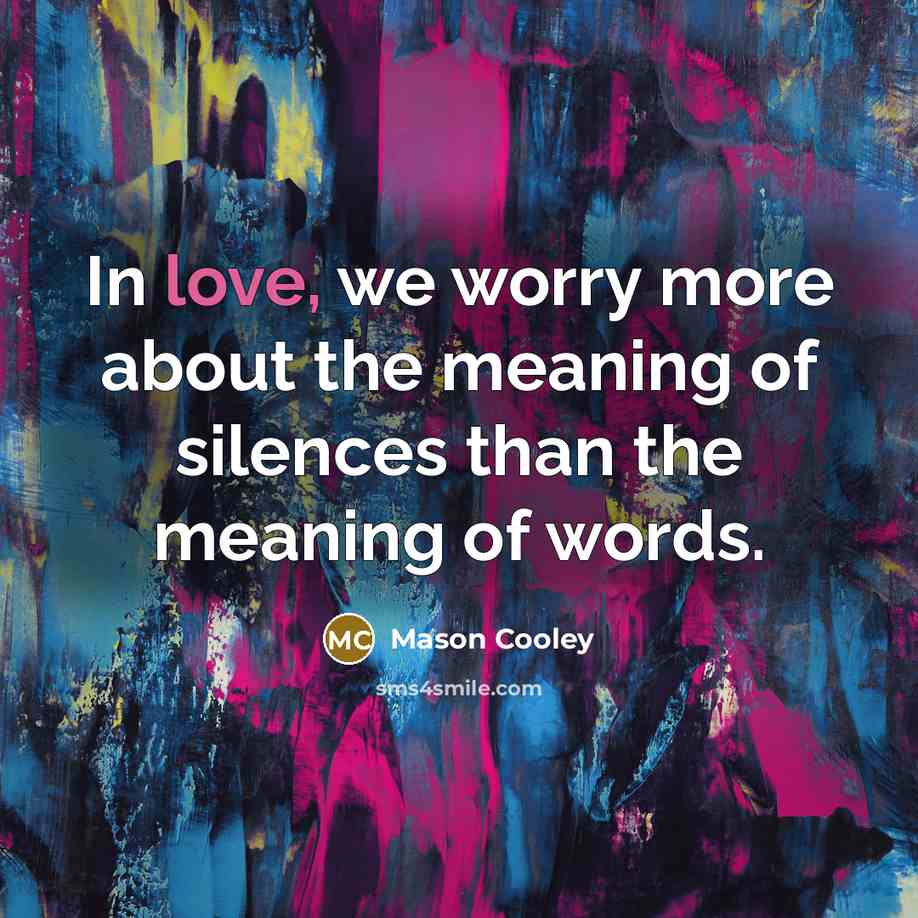 “In love, we worry more about the meaning of silences…” quote by Mason Cooley