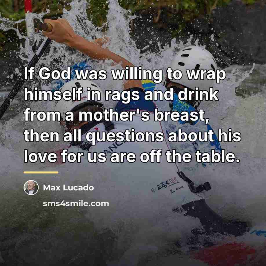 “If God was willing to wrap himself in rags and…” quote by Max Lucado