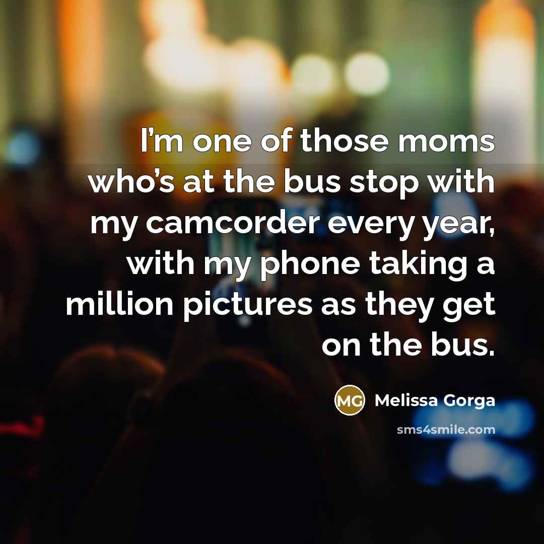 “I’m one of those moms who’s at the bus stop…” quote by Melissa Gorga