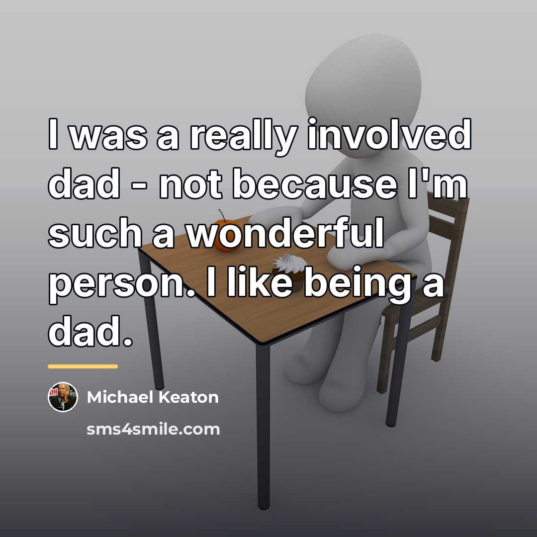 “I was a really involved dad - not because I'm…” quote by Michael Keaton