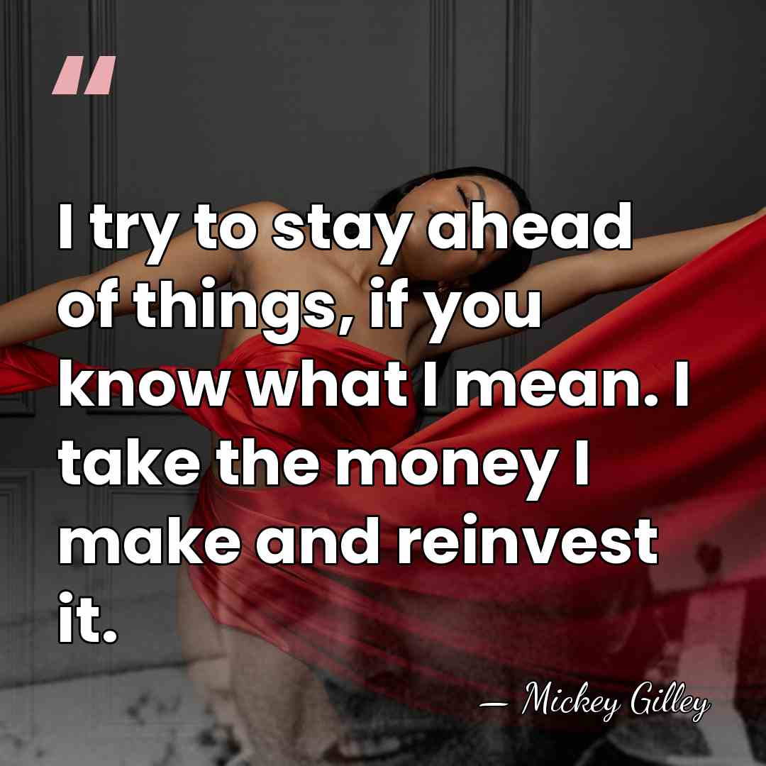 I try to stay ahead of things, if you know what I&hellip; - Mickey Gilley