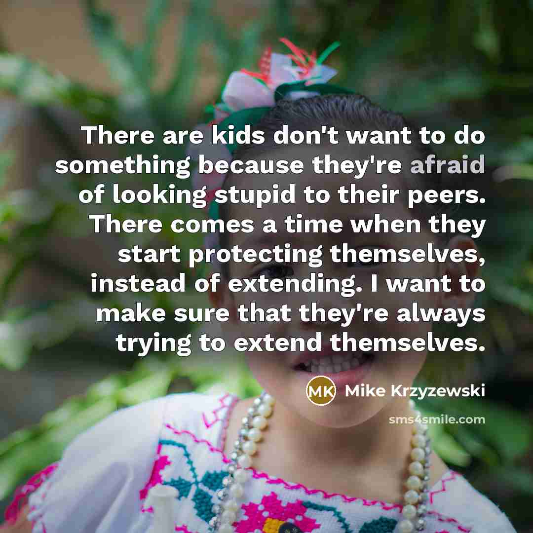 “There are kids don't want to do something because they're…” quote by Mike Krzyzewski