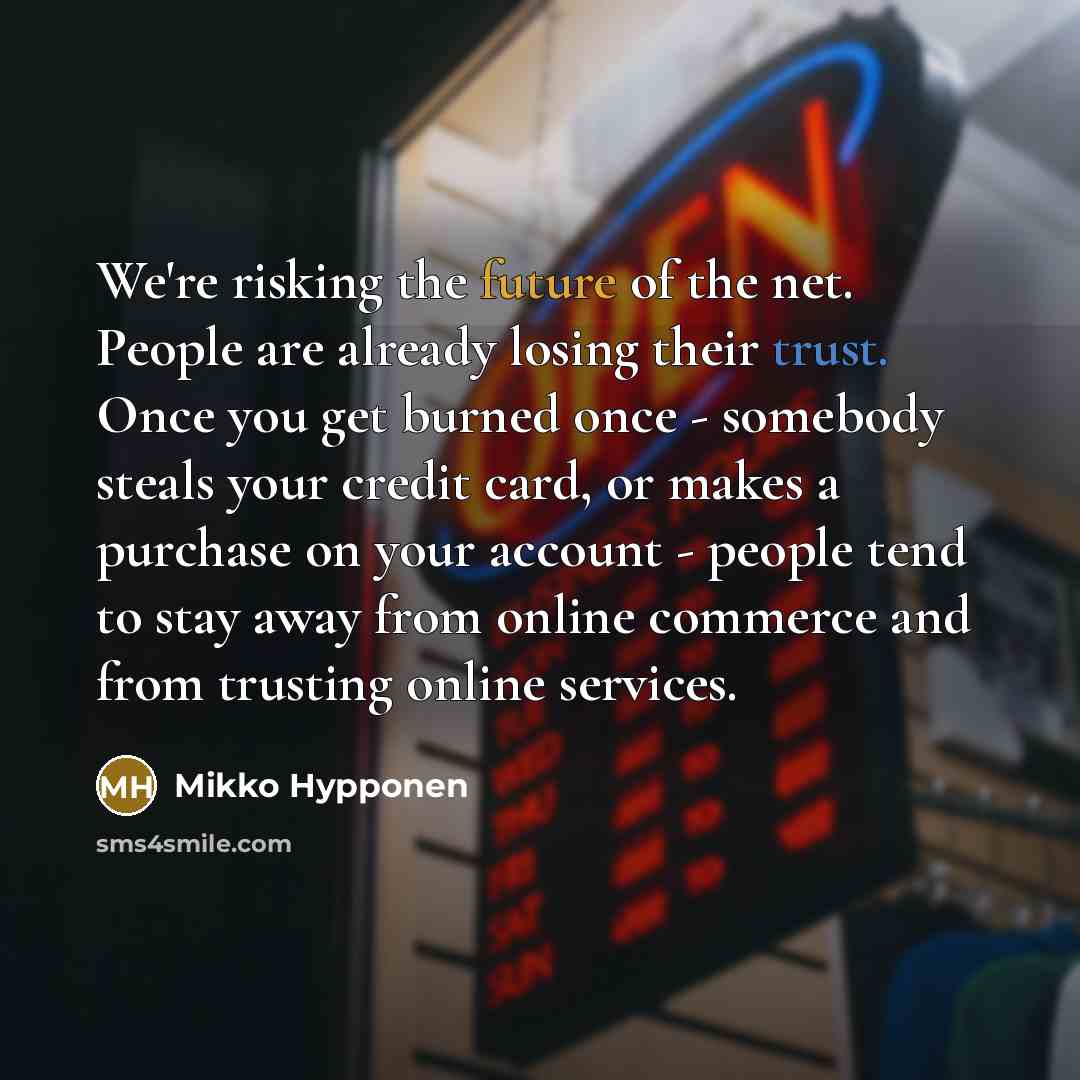 “We're risking the future of the net. People are already…” quote by Mikko Hypponen