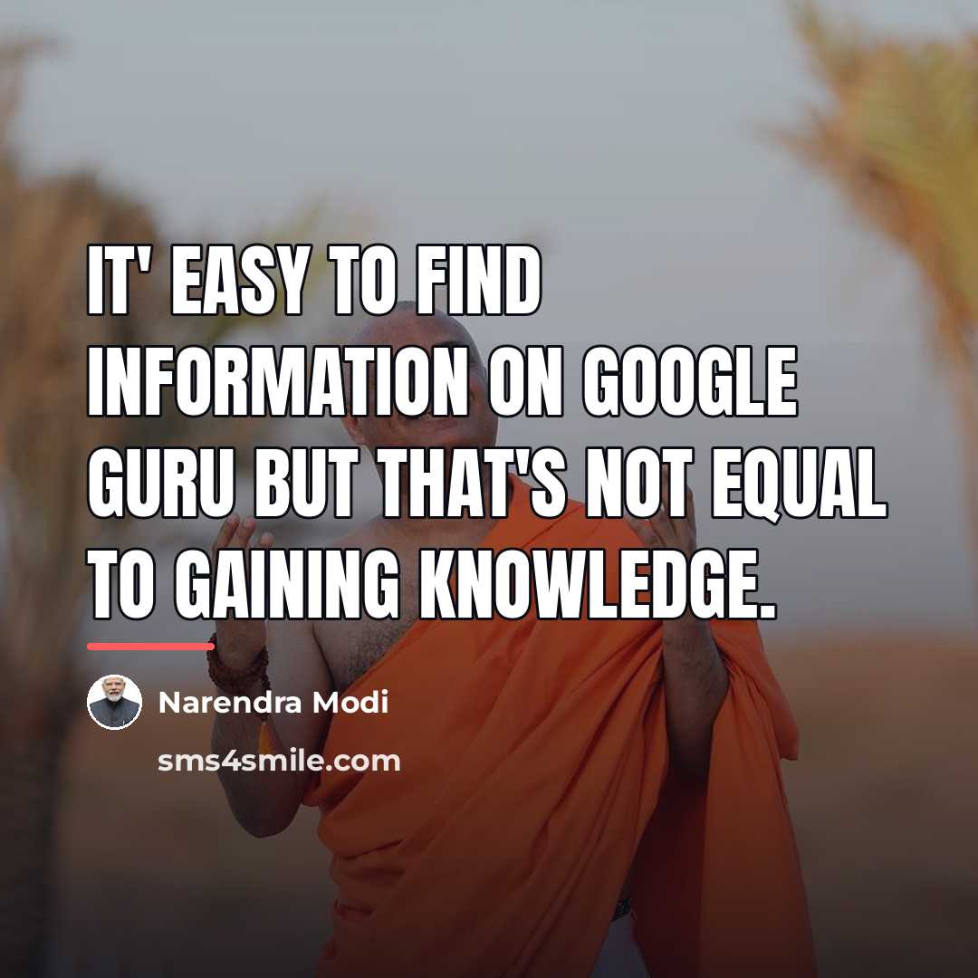 “It' easy to find information on Google guru but that's…” quote by Narendra Modi