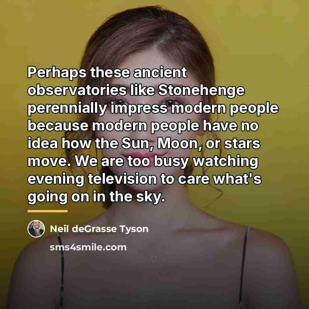 “Perhaps these ancient observatories like Stonehenge perennially impress modern people…” quote by Neil deGrasse Tyson
