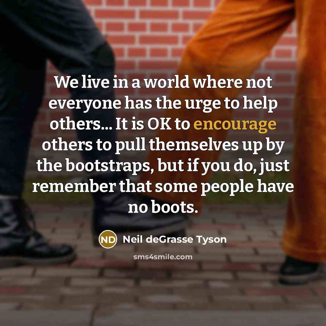 “We live in a world where not everyone has the…” quote by Neil deGrasse Tyson