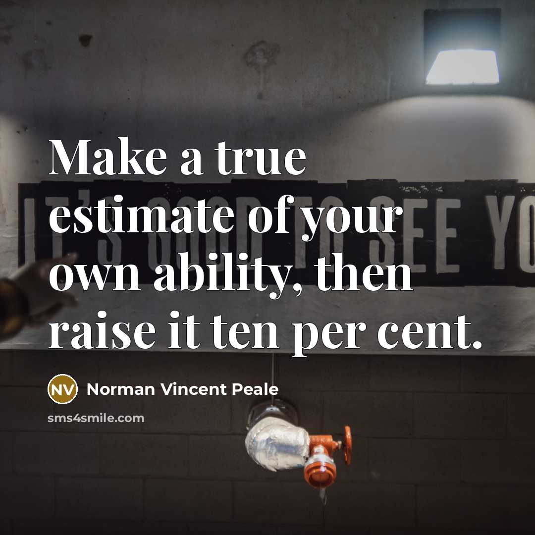 “Make a true estimate of your own ability, then raise…” quote by Norman Vincent Peale