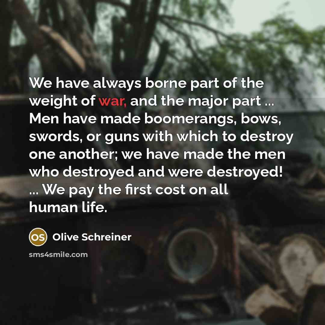 “We have always borne part of the weight of war,…” quote by Olive Schreiner