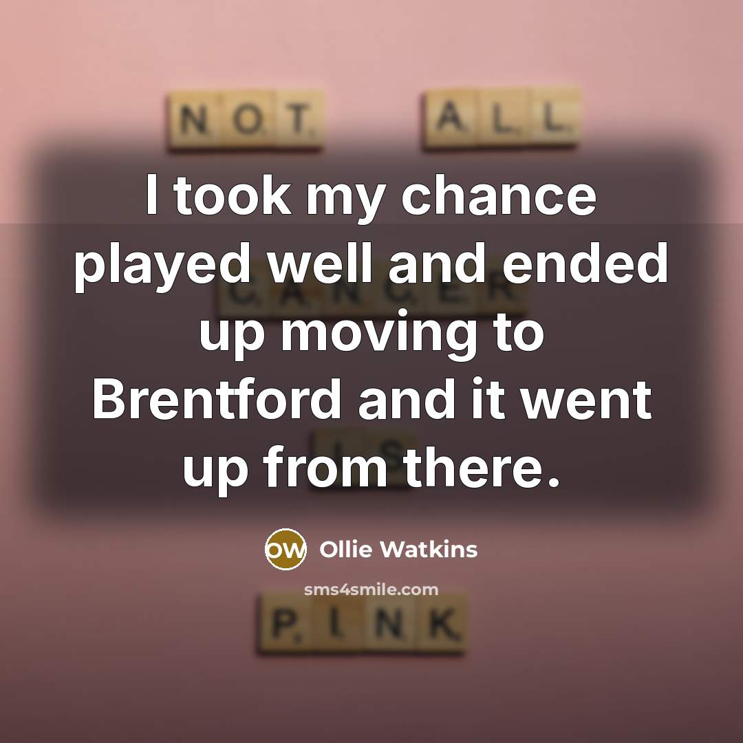 “I took my chance played well and ended up moving…” quote by Ollie Watkins