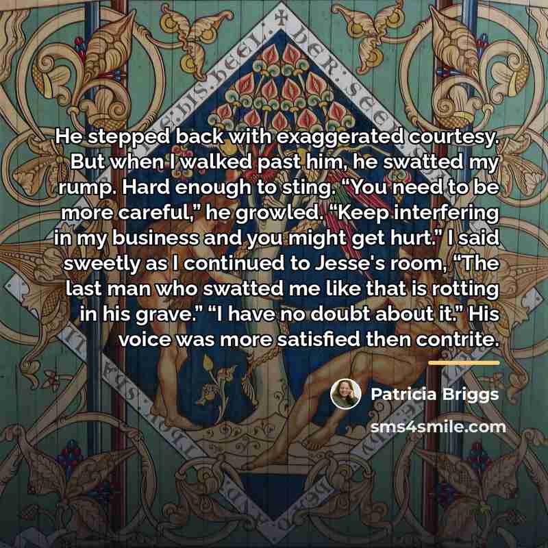 “He stepped back with exaggerated courtesy. But when I walked…” quote by Patricia Briggs
